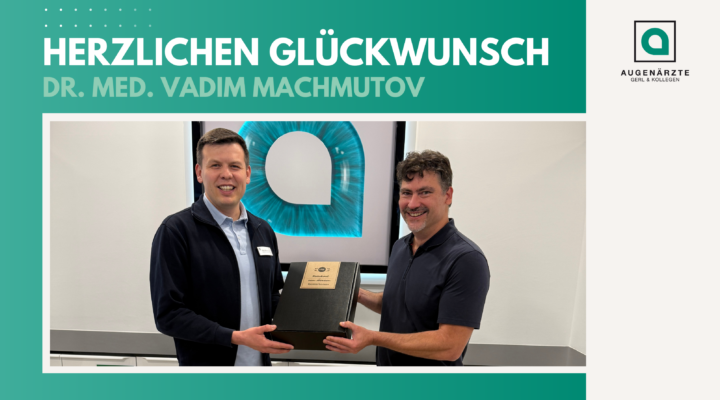 Aktuelles VMA - Herzlichen Glückwunsch! | Dr. med. Vadim Machmutov - Augenärzte Gerl & Kollegen